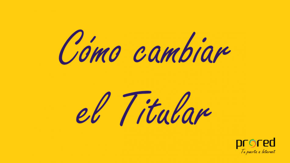 Cómo cambiar el titular de un producto o servicio de PRORED